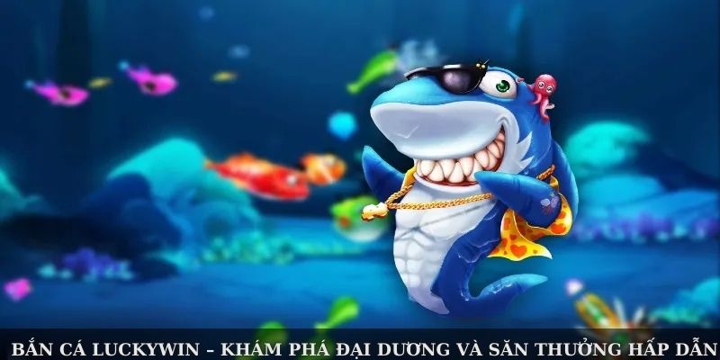 Bắn cá Mega – một trong những game hấp dẫn nhất tại Luckywin